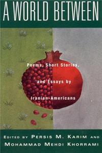World Between: Poems, Short Stories, and Essays by Iranian-Americans