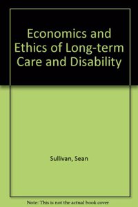 Economics and Ethics of Long-Term Care and Disability (AEI Studies)