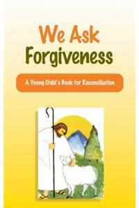 We Ask Forgiveness: A Young Child's Book for Reconciliation