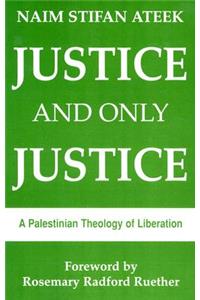 Justice and Only Justice: A Palestinian Theology of Liberation