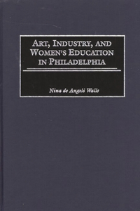 Art, Industry, and Women's Education in Philadelphia