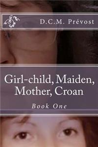 Girl-Child, Maiden, Mother, Croan: Book One