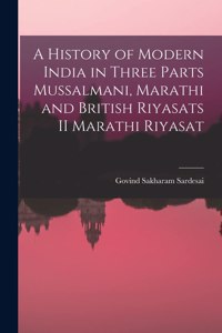 A History of Modern India in three parts Mussalmani, Marathi and British Riyasats II Marathi Riyasat