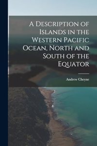 Description of Islands in the Western Pacific Ocean, North and South of the Equator