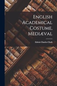 English Academical Costume, Mediæval