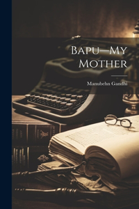 Bapu-My Mother