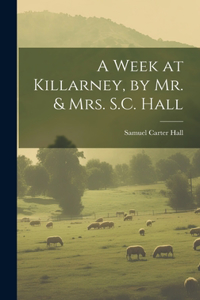 Week at Killarney, by Mr. & Mrs. S.C. Hall