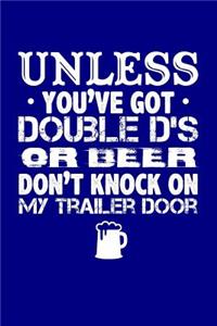 Unless You've Got Double D's or Beer Don't Knock on My Trailer Door