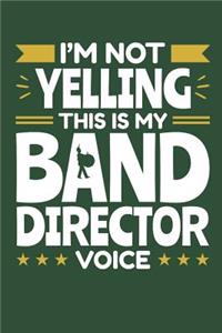 I'm Not Yelling This Is My Band Director Voice