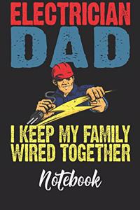 Electrician Dad I Keep My Family Wired Together Notebook: 6x9 110 Dotted Blank Notebook Inspirational Journal Travel Note Pad Motivational Quote Collection Sketchbook