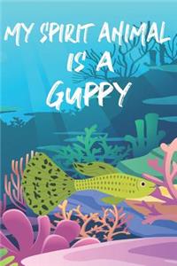 My Spirit Animal Is A Guppy