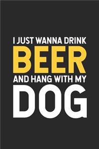 I Just Wanna Drink Beer And Hang With My Dog