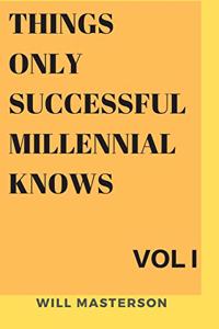 Things Only Successful Millennial Knows Vol I