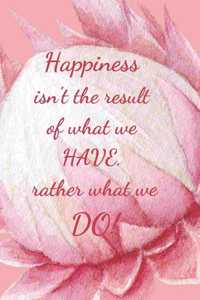 Happiness Isn't the Result of What We Have
