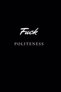Fuck Politeness