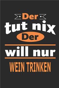 Der tut nix Der will nur wein trinken