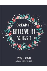 Dream It, Believe It Achieve It 2019-2020 Weekly & Monthly Planner