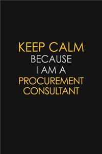 Keep Calm Because I Am A Procurement Consultant