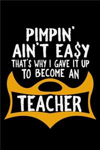 Pimpin ain't easy. That's why I gave it up to become a teacher