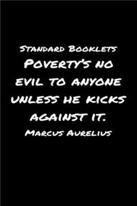 Standard Booklets Poverty's No Evil to Anyone Unless He Kicks Against It Marcus Aurelius