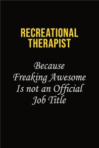 Recreational therapist Because Freaking Awesome Is Not An Official Job Title