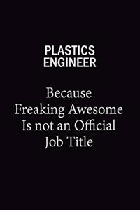 Plastics Engineer Because Freaking Awesome Is Not An Official Job Title