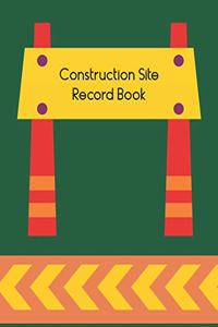 Construction Site Record Book: Contractors Project Log and Logbook for Daily Use on Site to Record Day to Day Activities