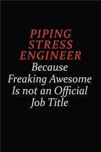 Piping Stress Engineer Because Freaking Awesome Is Not An Official Job Title
