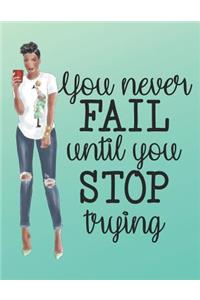 You Never Fail Until You Stop Trying