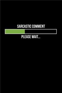 Sarcastic Comment, Please Wait