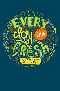 Every Day Is a Fresh Start