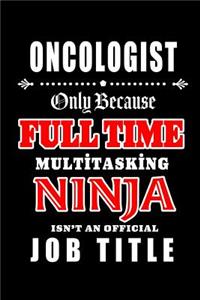 Oncologist-Only Because Full Time Multitasking Ninja Isn't An Official Job Title