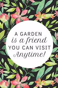 A Garden Is A Friend...