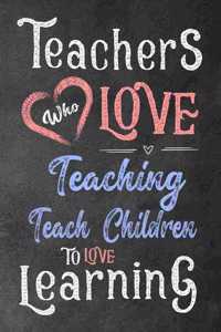 Teachers who love teaching teach children to love learning