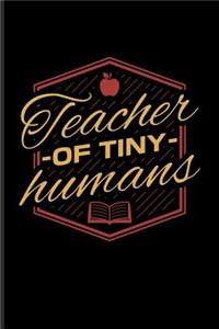 Teacher Of Tiny Humans: Cute Teacher Quote Journal For Education, Learning & Witty Teaching Jokes Fans - 6x9 - 100 Blank Lined Pages