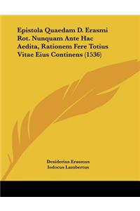 Epistola Quaedam D. Erasmi Rot. Nunquam Ante Hac Aedita, Rationem Fere Totius Vitae Eius Continens (1536)