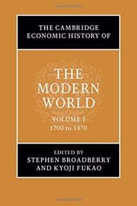 Cambridge Economic History of the Modern World: Volume 1, 1700 to 1870