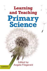 Learning and Teaching Primary Science