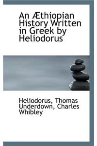 An Thiopian History Written in Greek by Heliodorus