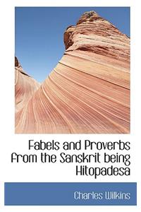 Fabels and Proverbs from the Sanskrit Being Hitopadesa