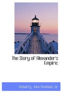 The Story of Alexander's Empire;