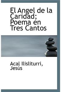 El Angel de La Caridad; Poema En Tres Cantos