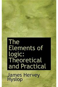 The Elements of Logic: Theoretical and Practical