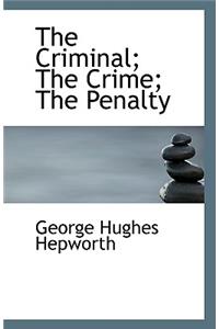 The Criminal; The Crime; The Penalty
