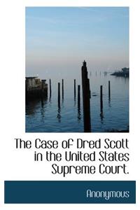 Case of Dred Scott in the United States Supreme Court.