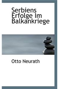 Serbiens Erfolge Im Balkankriege