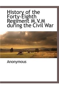 History of the Forty-Eighth Regiment M.V.M During the Civil War