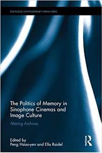 Politics of Memory in Sinophone Cinemas and Image Culture