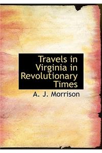 Travels in Virginia in Revolutionary Times