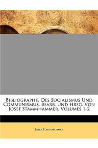 Bibliographie Des Socialismus Und Communismus. Bearb. Und Hrsg. Von Josef Stammhammer, Volumes 1-2
